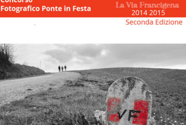 Concorso fotografico Ponte in Festa “LA VIA FRANCIGENA” – Scadenza 31 Marzo 2015