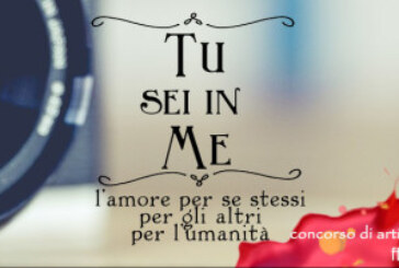 Tu sei in me: l’amore per sé, per gli altri, per l’umanità – Scadenza 20 Febbraio 2017