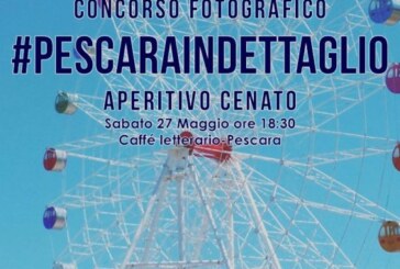 #Pescaraindettaglio – Scadenza 24 Maggio 2017